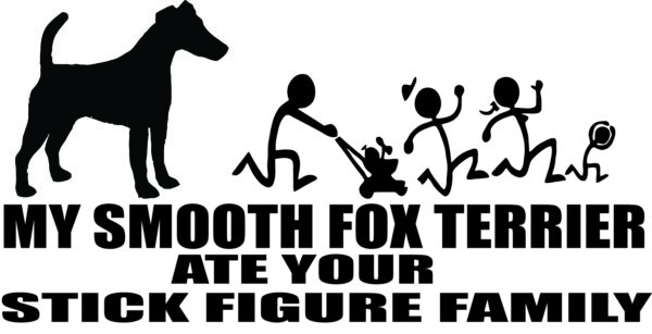 Breed Decal - My Smooth Fox Terrier Ate Your Stick Figure Family