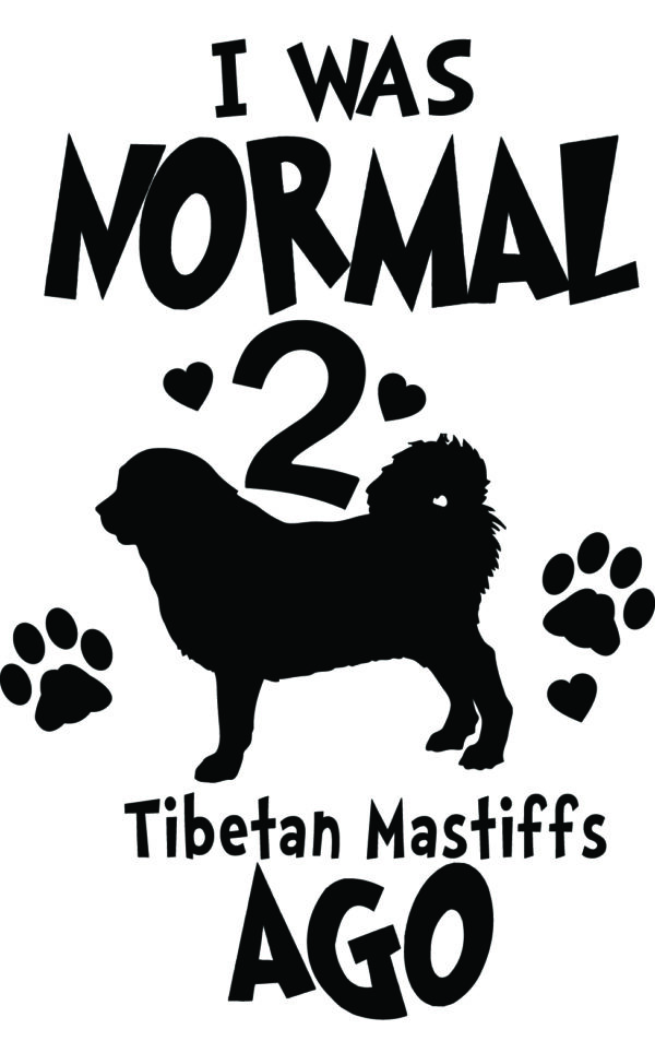 Breed Decal - I Was Normal 2 Tibetan Mastiffs Ago