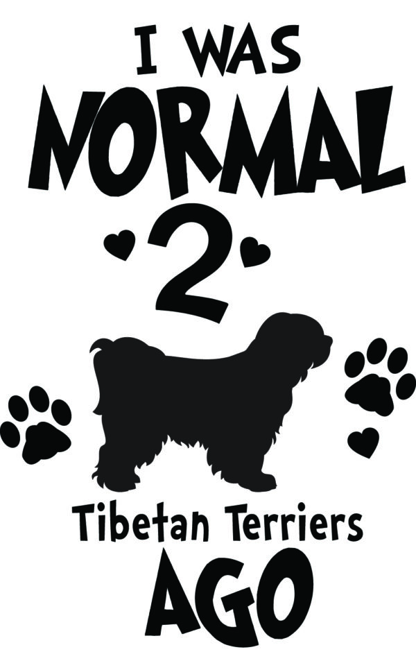Breed Decal - I Was Normal 2 Tibetan Terriers Ago