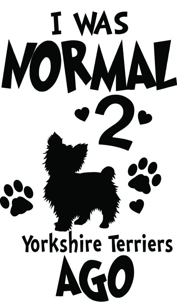 Breed Decal - I Was Normal 2 Yorkshire Terriers Ago