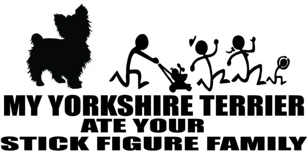 Breed Decal - My Yorkshire Terrier Ate Your Stick Figure Family