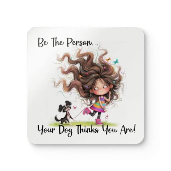 Funny Dog Lover Cork Coaster Set - 'Be The Person Your Dog Thinks You Are!' - Perfect Gift for Dog Owners
