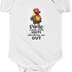 Dude, Your Wife's Checking Me Out Infant Bodysuit - Cute & Funny!