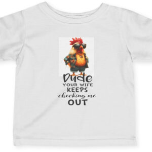 "Infant Tee: 'Dude, Your Wife Keeps Checking Me Out!'"