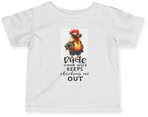 "Infant Tee: 'Dude, Your Wife Keeps Checking Me Out!'"