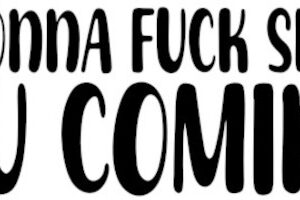 Bold Decal Sticker - "I'm Gonna F*ck Sh*t Up, You Coming?"