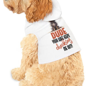 "Wife-Approved Dog Hoodie: 'Your Wife Keeps Looking at Me'"