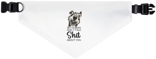 "Dog Bandana Collar: 'My Human & I Talk Sh*t About You'"