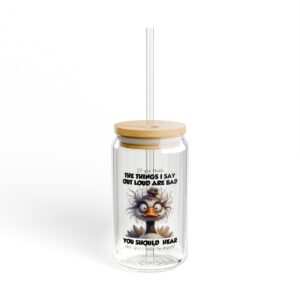 Funny Sipper Glass - The Things I Say Out Loud Are Bad