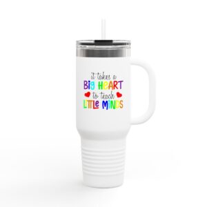 Insulated Travel Mug for Teachers - It Takes a Big Heart to Teach Little Minds
